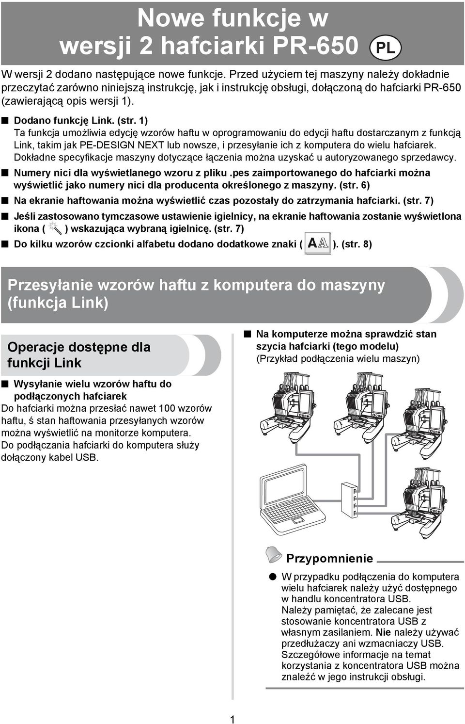 ) Ta funkcja umożliwia edycję wzorów haftu w oprogramowaniu do edycji haftu dostarczanym z funkcją Link, takim jak PE-DESIGN NEXT lub nowsze, i przesyłanie ich z komputera do wielu hafciarek.