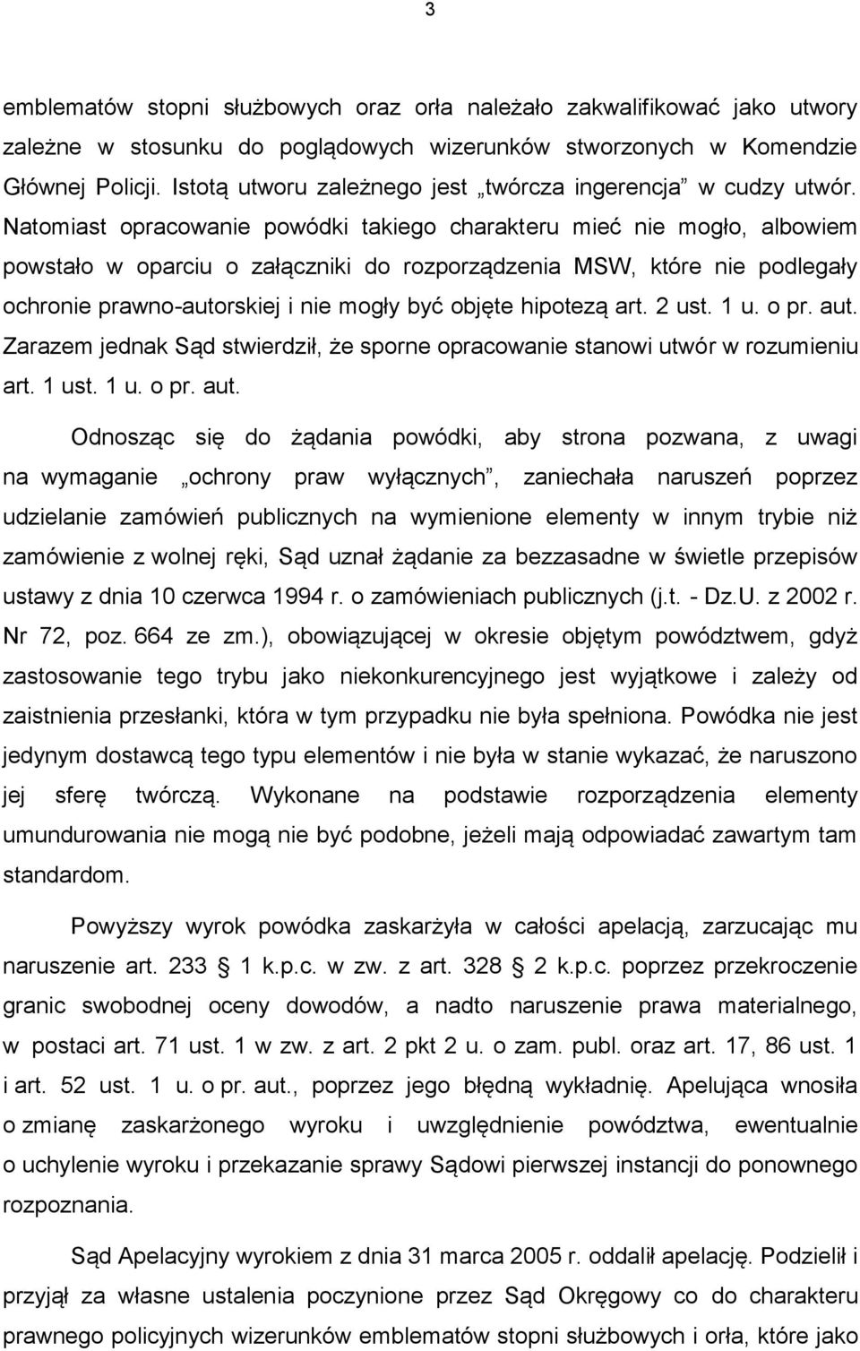 Natomiast opracowanie powódki takiego charakteru mieć nie mogło, albowiem powstało w oparciu o załączniki do rozporządzenia MSW, które nie podlegały ochronie prawno-autorskiej i nie mogły być objęte