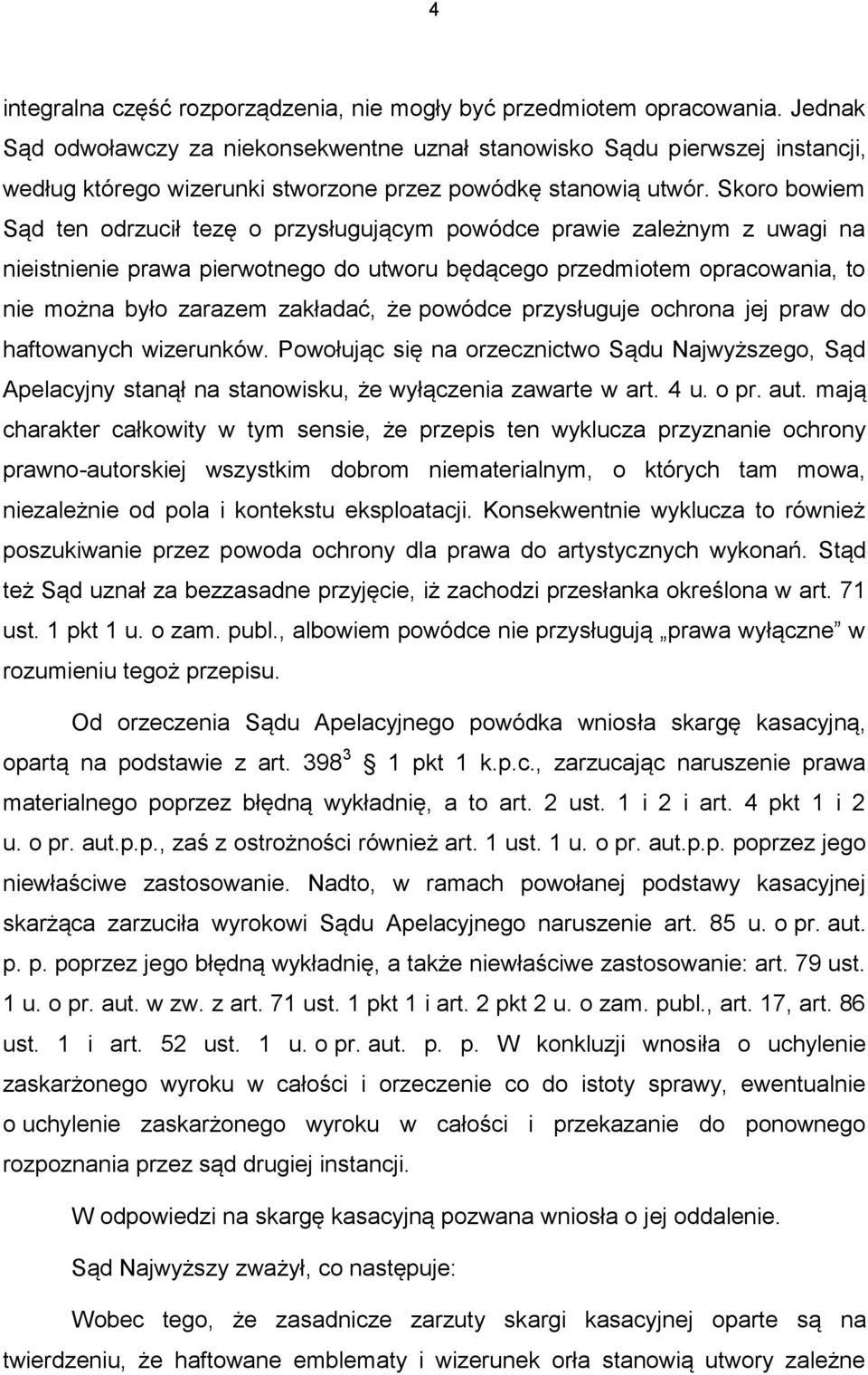 Skoro bowiem Sąd ten odrzucił tezę o przysługującym powódce prawie zależnym z uwagi na nieistnienie prawa pierwotnego do utworu będącego przedmiotem opracowania, to nie można było zarazem zakładać,