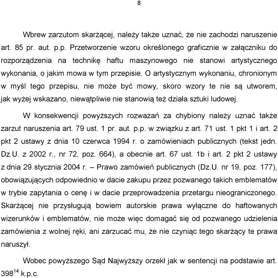 O artystycznym wykonaniu, chronionym w myśl tego przepisu, nie może być mowy, skoro wzory te nie są utworem, jak wyżej wskazano, niewątpliwie nie stanowią też działa sztuki ludowej.