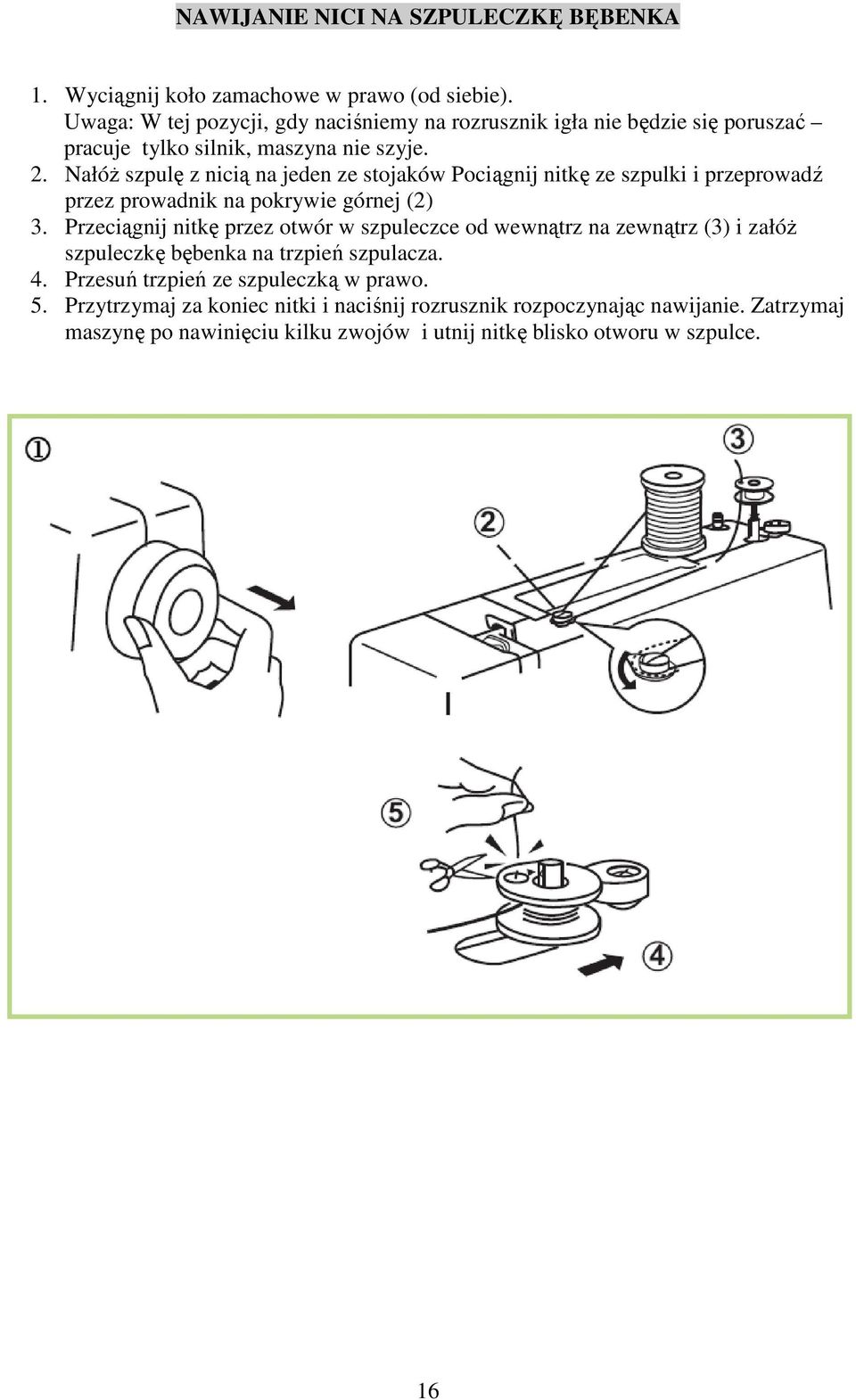 Nałóż szpulę z nicią na jeden ze stojaków Pociągnij nitkę ze szpulki i przeprowadź przez prowadnik na pokrywie górnej (2) 3.