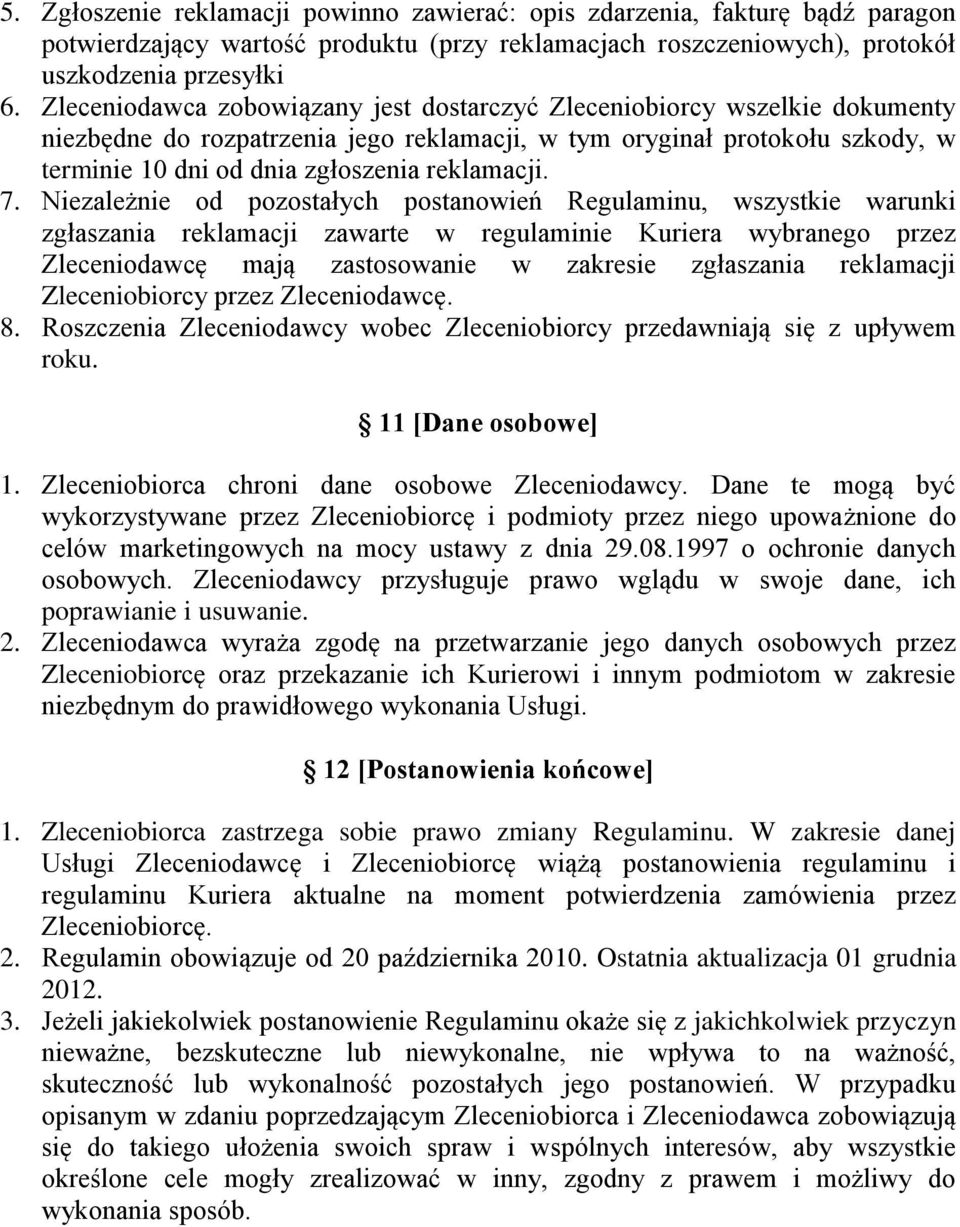 7. Niezależnie od pozostałych postanowień Regulaminu, wszystkie warunki zgłaszania reklamacji zawarte w regulaminie Kuriera wybranego przez Zleceniodawcę mają zastosowanie w zakresie zgłaszania