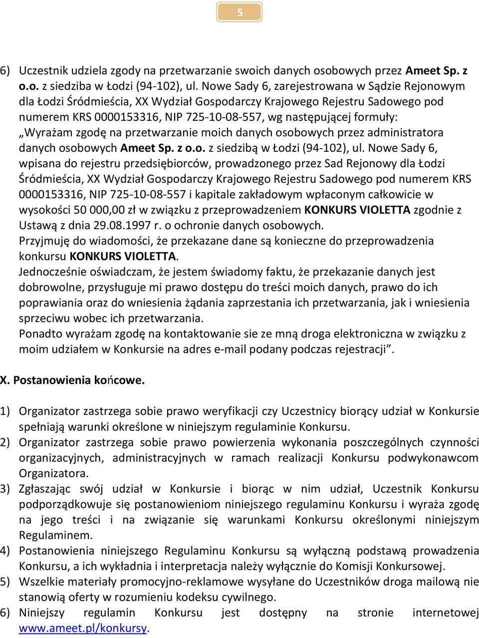 Wyrażam zgodę na przetwarzanie moich danych osobowych przez administratora danych osobowych Ameet Sp. z o.o. z siedzibą w Łodzi (94-102), ul.