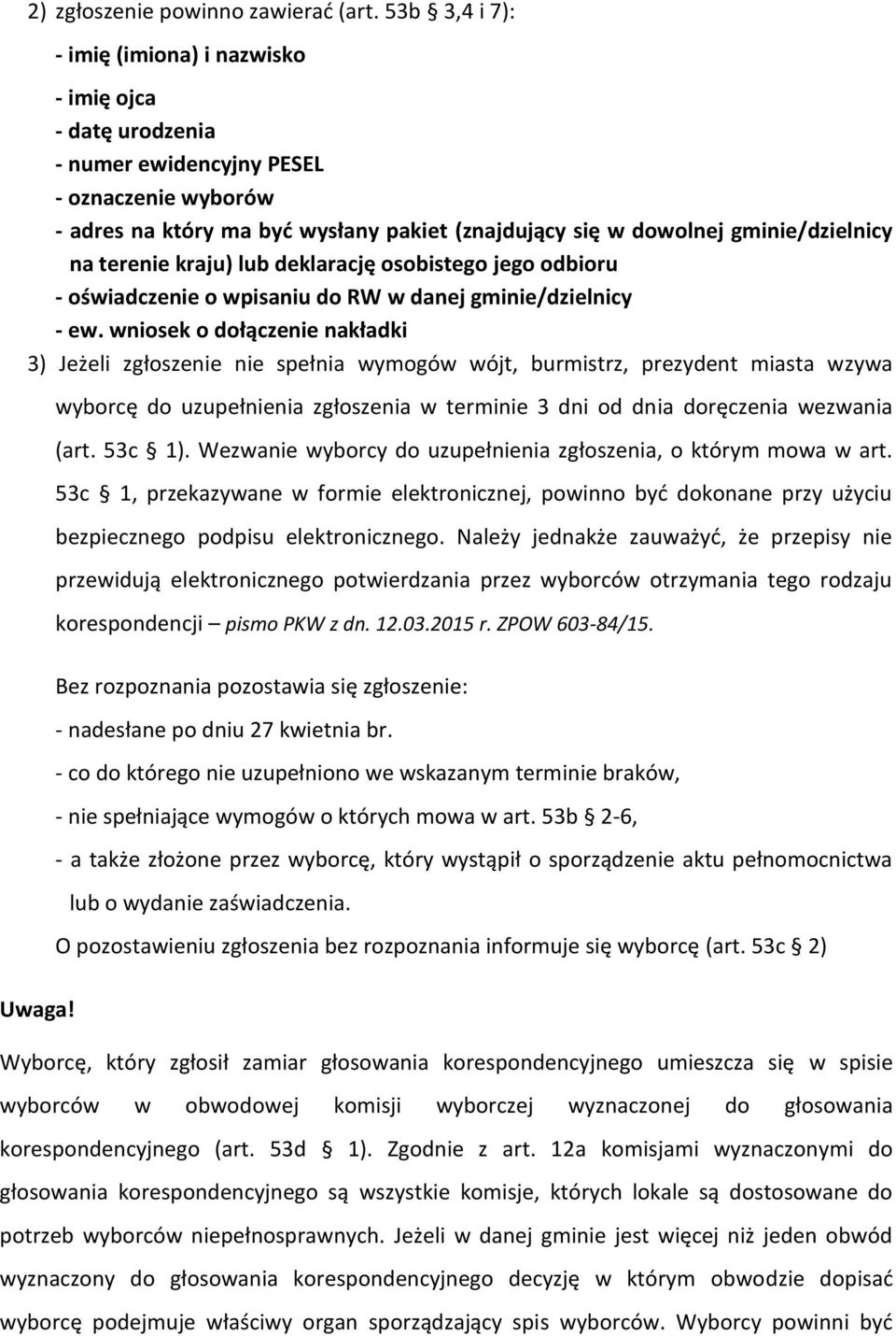 na terenie kraju) lub deklarację osobistego jego odbioru - oświadczenie o wpisaniu do RW w danej gminie/dzielnicy - ew.