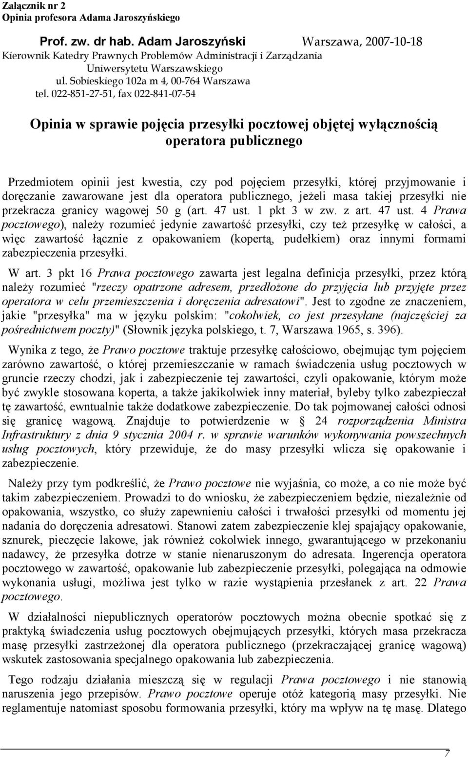 022-851-27-51, fax 022-841-07-54 Opinia w sprawie pojęcia przesyłki pocztowej objętej wyłącznością operatora publicznego Przedmiotem opinii jest kwestia, czy pod pojęciem przesyłki, której