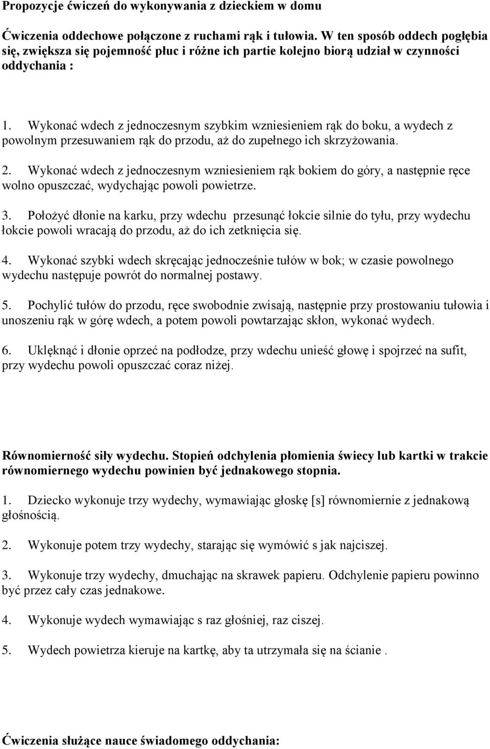 Wykonać wdech z jednoczesnym szybkim wzniesieniem rąk do boku, a wydech z powolnym przesuwaniem rąk do przodu, aż do zupełnego ich skrzyżowania. 2.