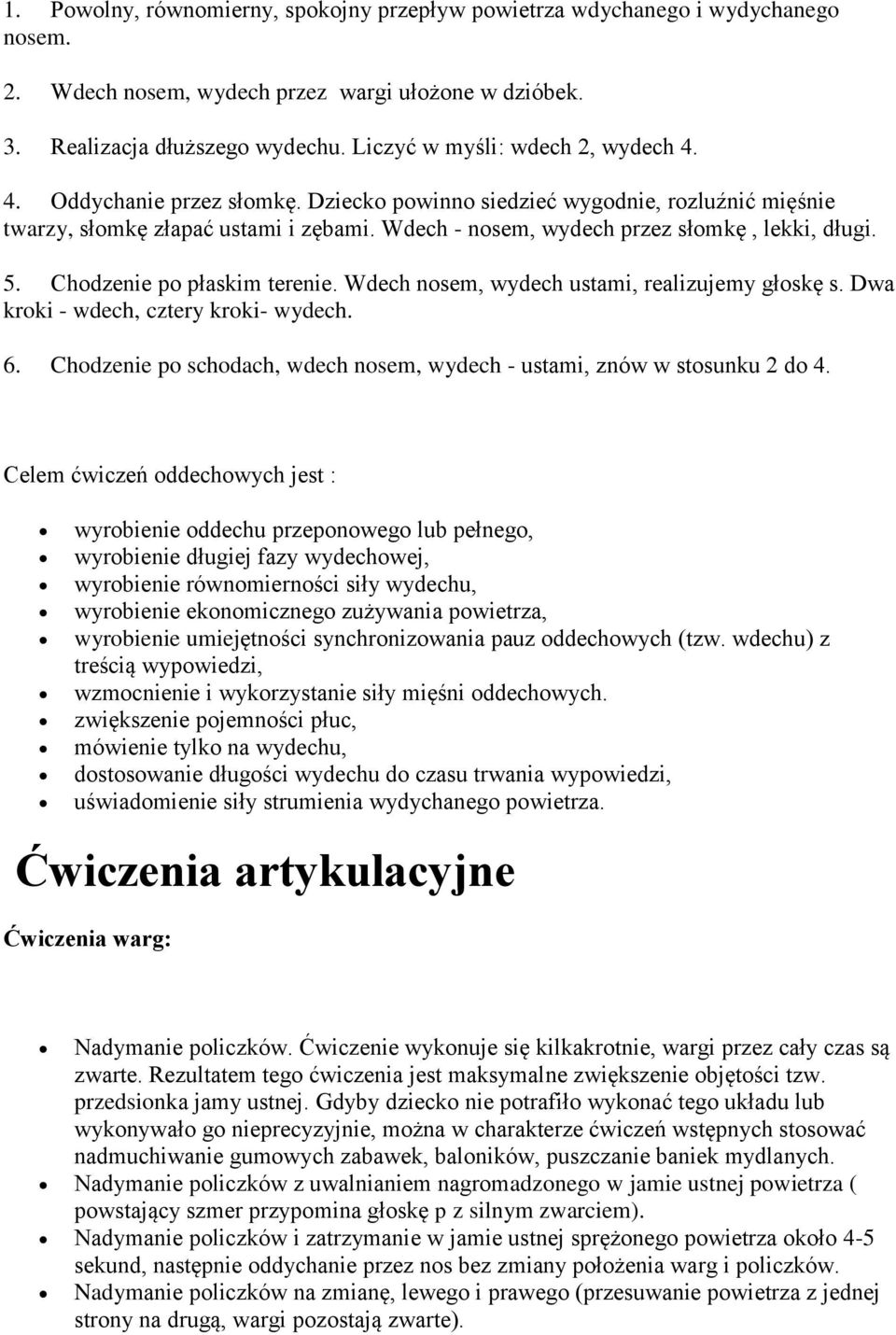 Wdech - nosem, wydech przez słomkę, lekki, długi. 5. Chodzenie po płaskim terenie. Wdech nosem, wydech ustami, realizujemy głoskę s. Dwa kroki - wdech, cztery kroki- wydech. 6.