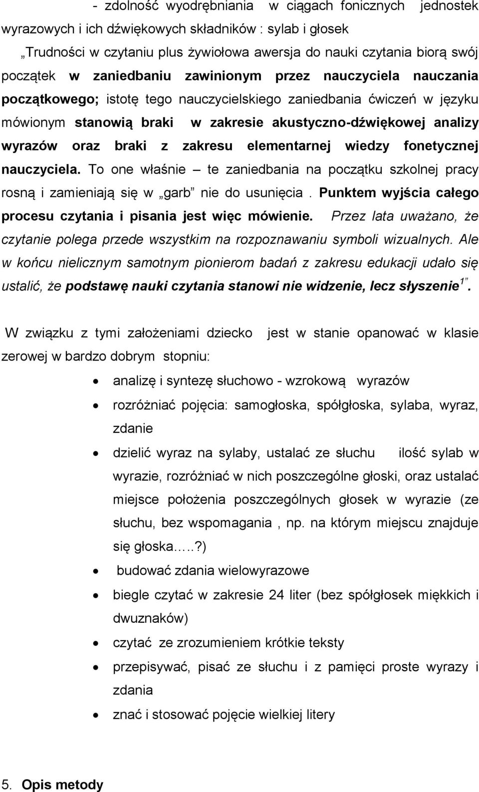 oraz braki z zakresu elementarnej wiedzy fonetycznej nauczyciela. To one właśnie te zaniedbania na początku szkolnej pracy rosną i zamieniają się w garb nie do usunięcia.