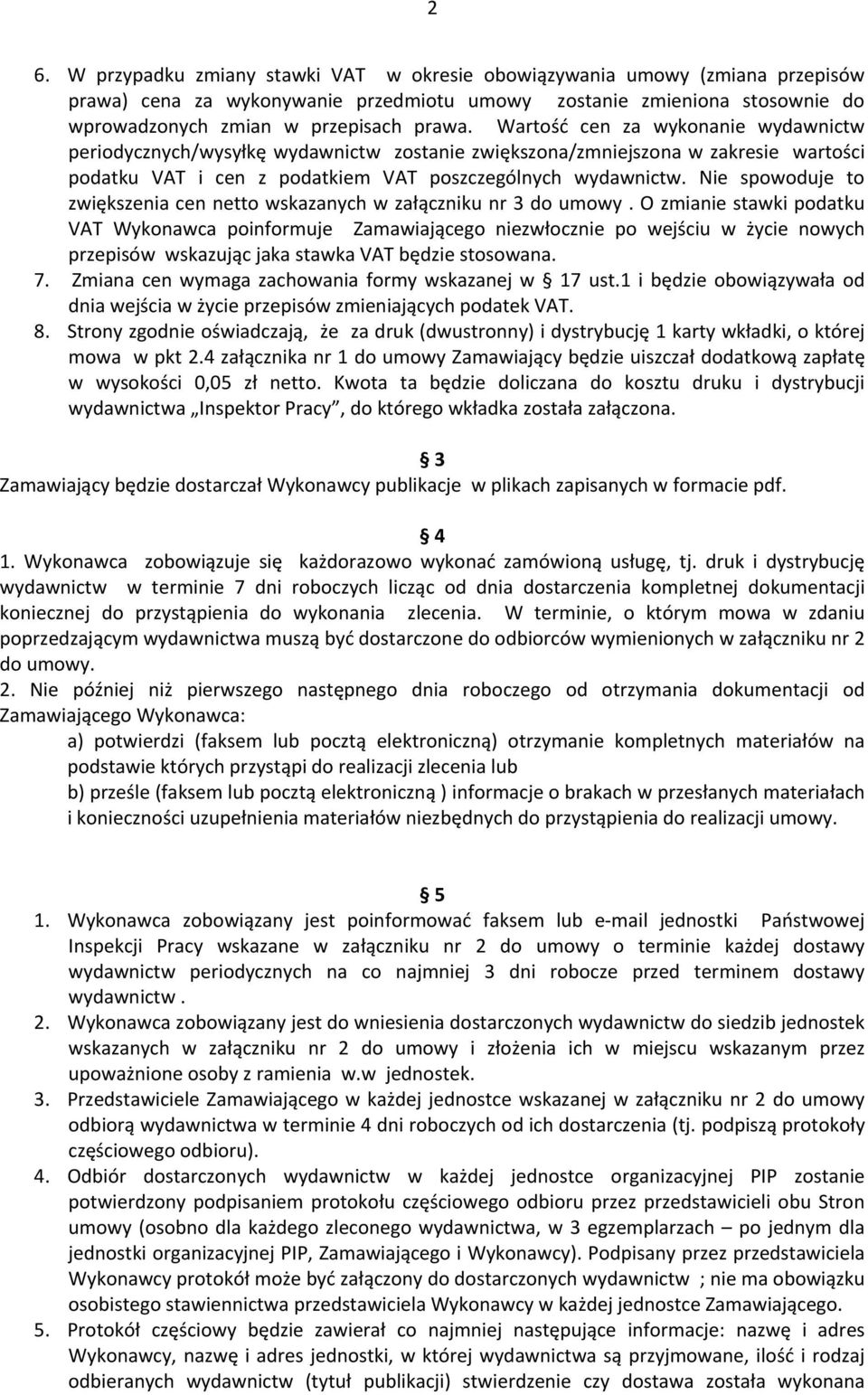 Nie spowoduje to zwiększenia cen netto wskazanych w załączniku nr 3 do umowy.