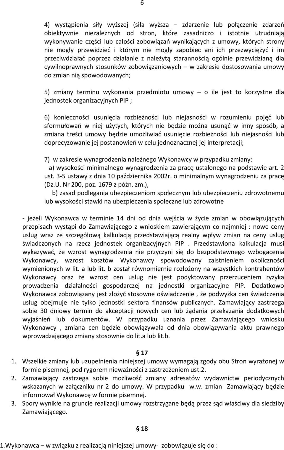 cywilnoprawnych stosunków zobowiązaniowych w zakresie dostosowania umowy do zmian nią spowodowanych; 5) zmiany terminu wykonania przedmiotu umowy o ile jest to korzystne dla jednostek organizacyjnych