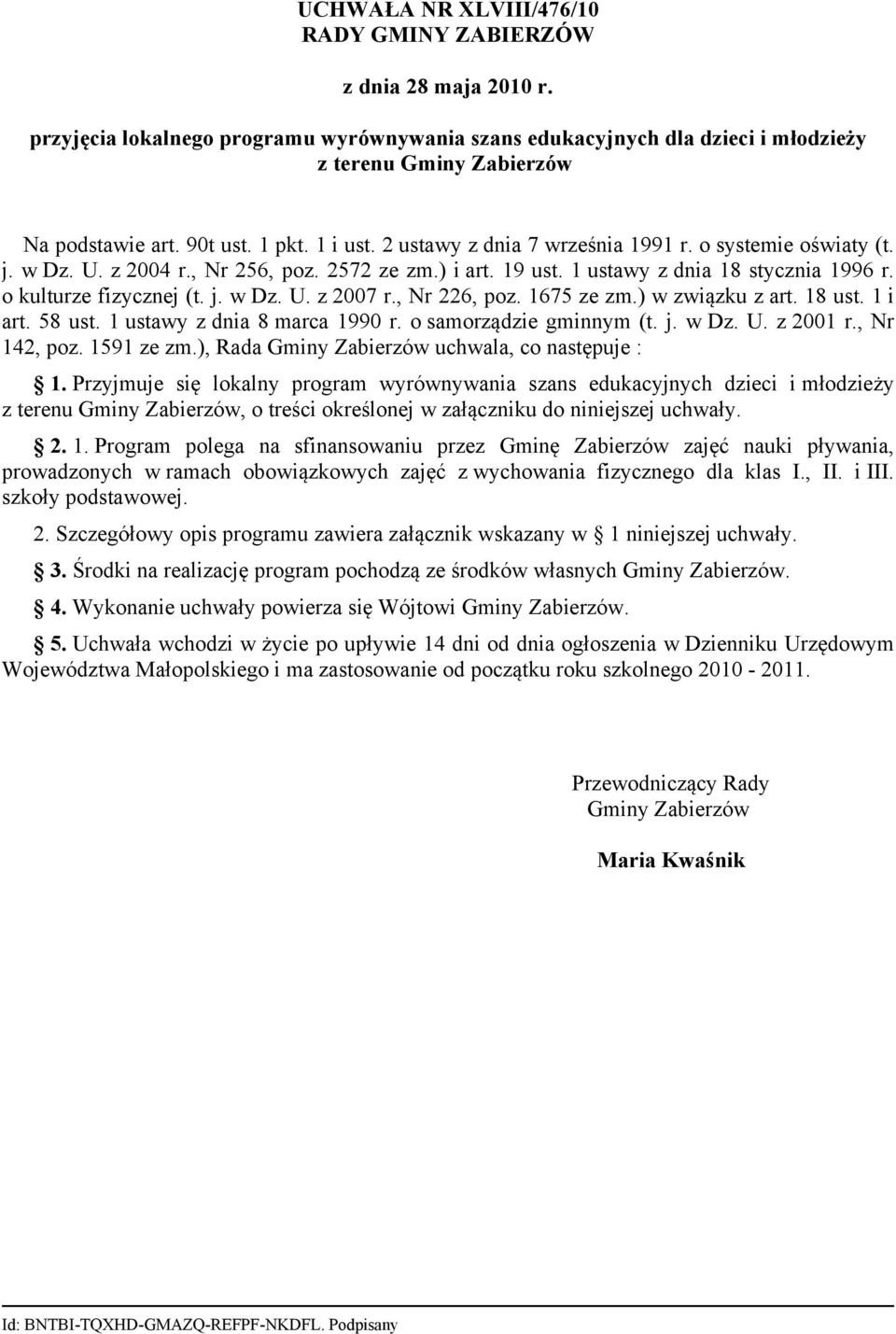 o kulturze fizycznej (t. j. w Dz. U. z 2007 r., Nr 226, poz. 1675 ze zm.) w związku z art. 18 ust. 1 i art. 58 ust. 1 ustawy z dnia 8 marca 1990 r. o samorządzie gminnym (t. j. w Dz. U. z 2001 r.