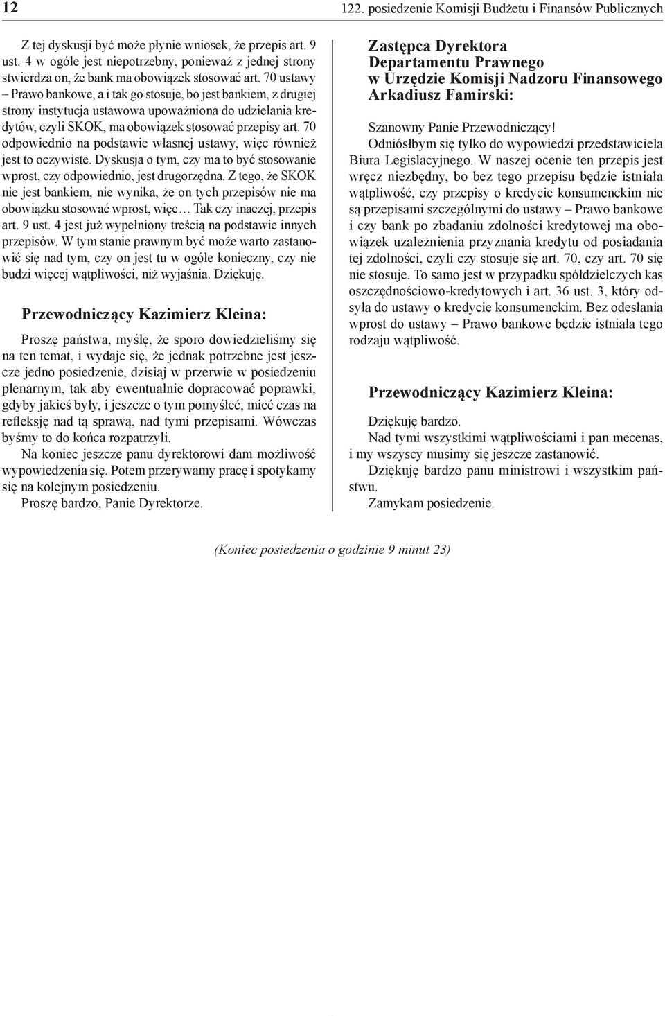 70 odpowiednio na podstawie własnej ustawy, więc również jest to oczywiste. Dyskusja o tym, czy ma to być stosowanie wprost, czy odpowiednio, jest drugorzędna.