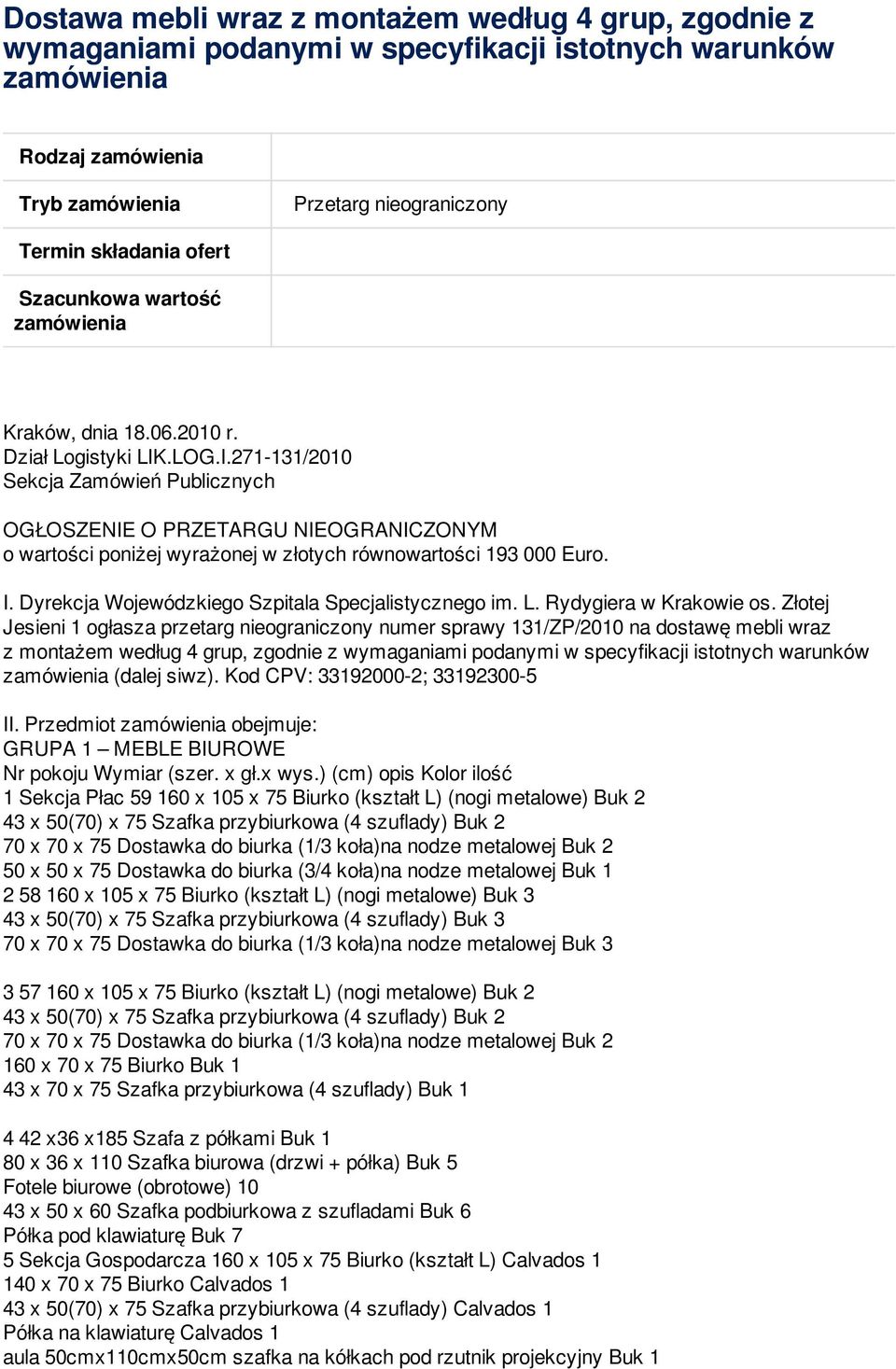 .LOG.I.271-131/2010 Sekcja Zamówień Publicznych OGŁOSZENIE O PRZETARGU NIEOGRANICZONYM o wartości poniżej wyrażonej w złotych równowartości 193 000 Euro. I.