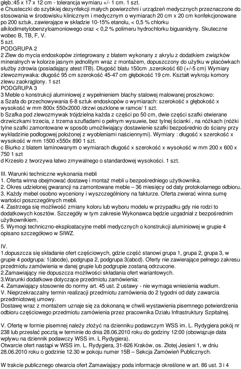 zawierające w składzie 10-15% etanolu, < 0,5 % chlorku alkilodimetylobenzyloamoniowego oraz < 0,2 % polimeru hydrochlorku biguanidyny. Skuteczne wobec B, TB, F, V. 5 szt.