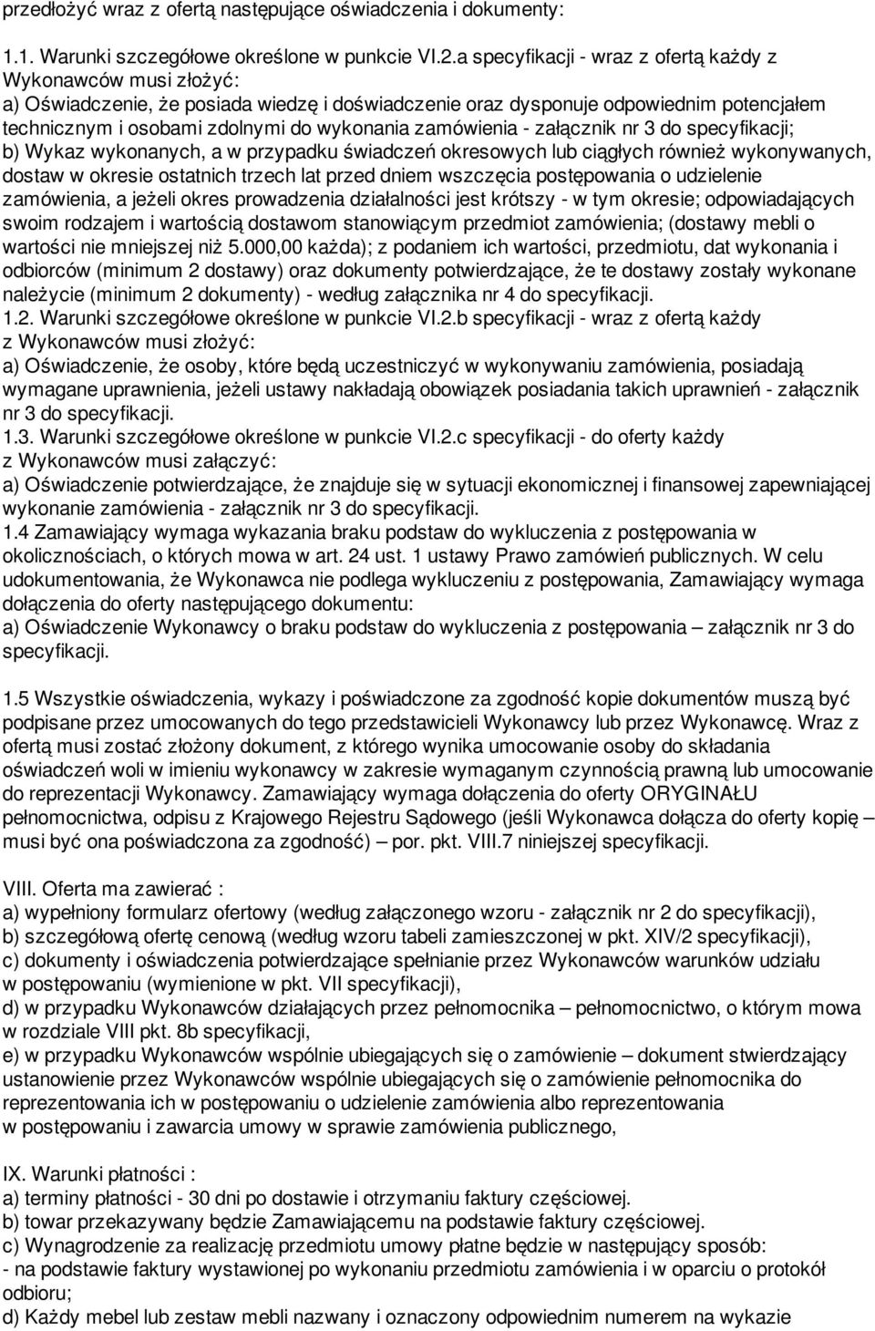 zamówienia - załącznik nr 3 do specyfikacji; b) Wykaz wykonanych, a w przypadku świadczeń okresowych lub ciągłych również wykonywanych, dostaw w okresie ostatnich trzech lat przed dniem wszczęcia