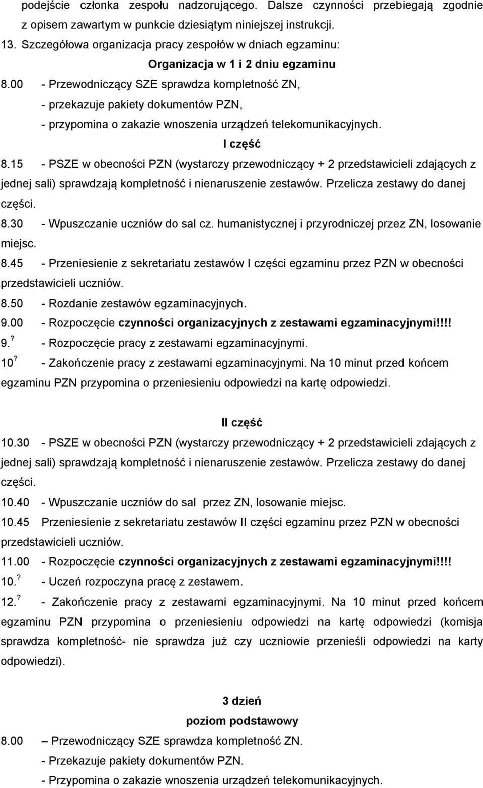 00 - Przewodniczący SZE sprawdza kompletność ZN, - przekazuje pakiety dokumentów PZN, - przypomina o zakazie wnoszenia urządzeń telekomunikacyjnych. I część 8.