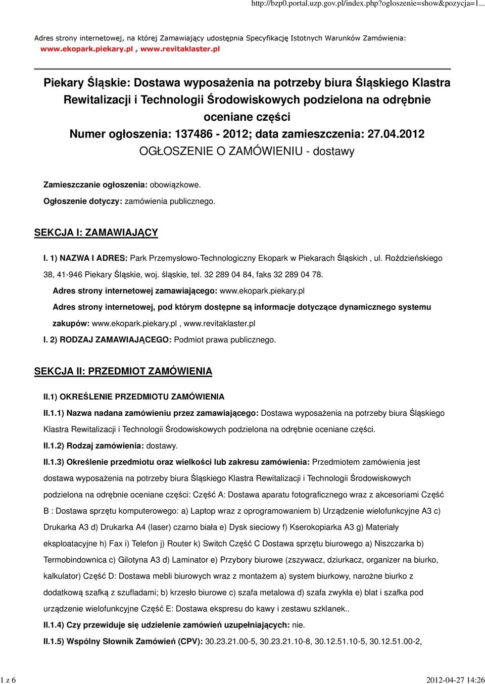 zamieszczenia: 27.04.2012 OGŁOSZENIE O ZAMÓWIENIU - dostawy Zamieszczanie ogłoszenia: obowiązkowe. Ogłoszenie dotyczy: zamówienia publicznego. SEKCJA I: ZAMAWIAJĄCY I.