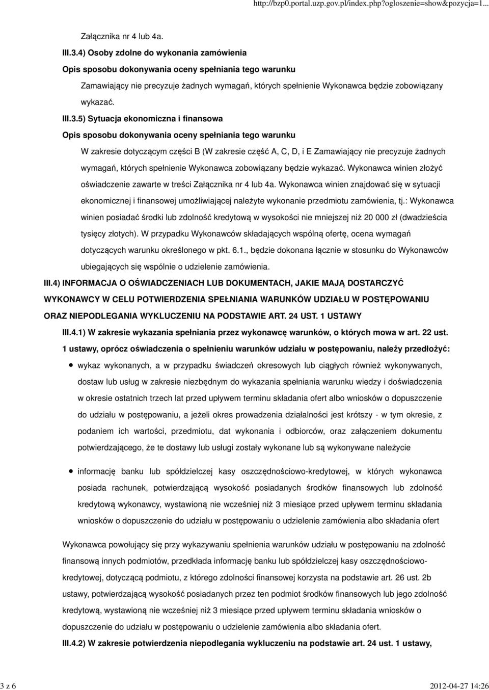 Wykonawca winien znajdować się w sytuacji ekonomicznej i finansowej umożliwiającej należyte wykonanie przedmiotu zamówienia, tj.