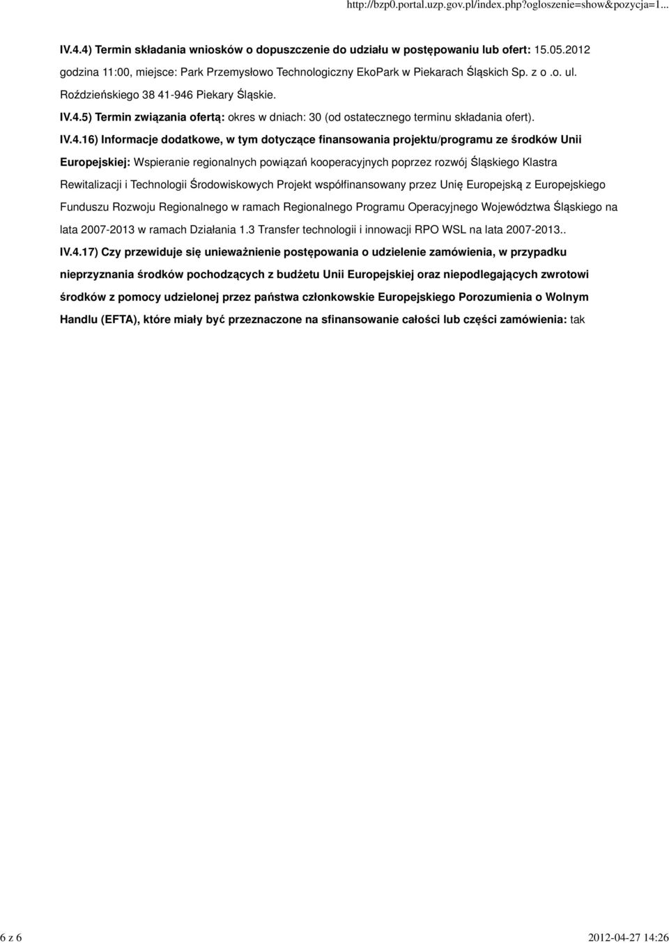 -946 Piekary Śląskie. IV.4.5) Termin związania ofertą: okres w dniach: 30 (od ostatecznego terminu składania ofert). IV.4.16) Informacje dodatkowe, w tym dotyczące finansowania projektu/programu ze