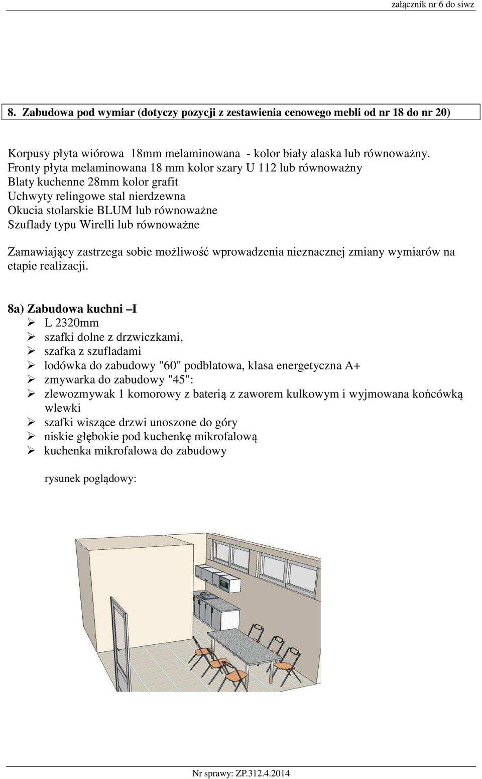 równoważne Zamawiający zastrzega sobie możliwość wprowadzenia nieznacznej zmiany wymiarów na etapie realizacji.