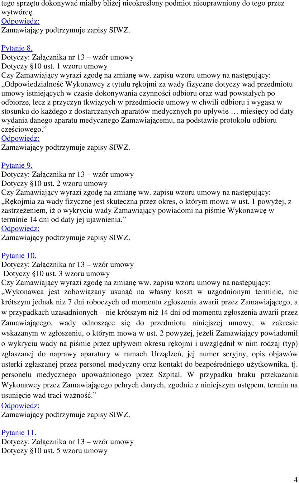 odbiorze, lecz z przyczyn tkwiących w przedmiocie umowy w chwili odbioru i wygasa w stosunku do każdego z dostarczanych aparatów medycznych po upływie miesięcy od daty wydania danego aparatu