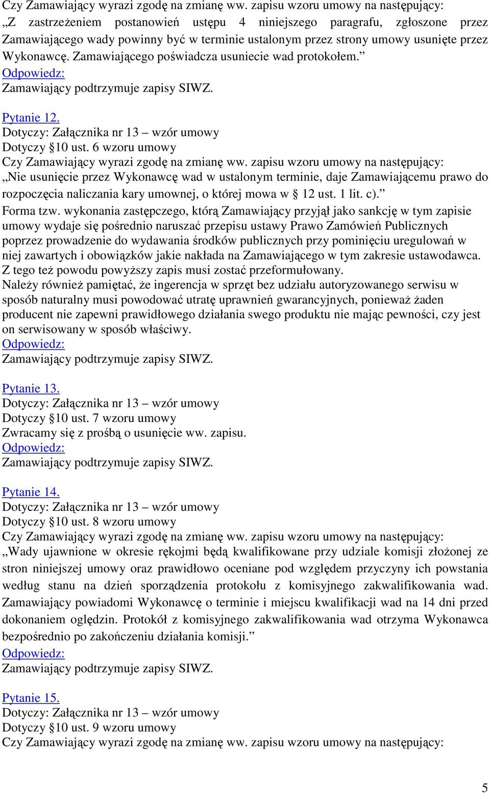 Wykonawcę. Zamawiającego poświadcza usuniecie wad protokołem. Pytanie 12. Dotyczy 10 ust.