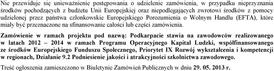 Zamówienie w ramach projektu pod nazwą: Podkarpacie stawia na zawodowców realizowanego w latach 2012 2014 w ramach Programu Operacyjnego Kapitał Ludzki, współfinansowanego ze środków Europejskiego