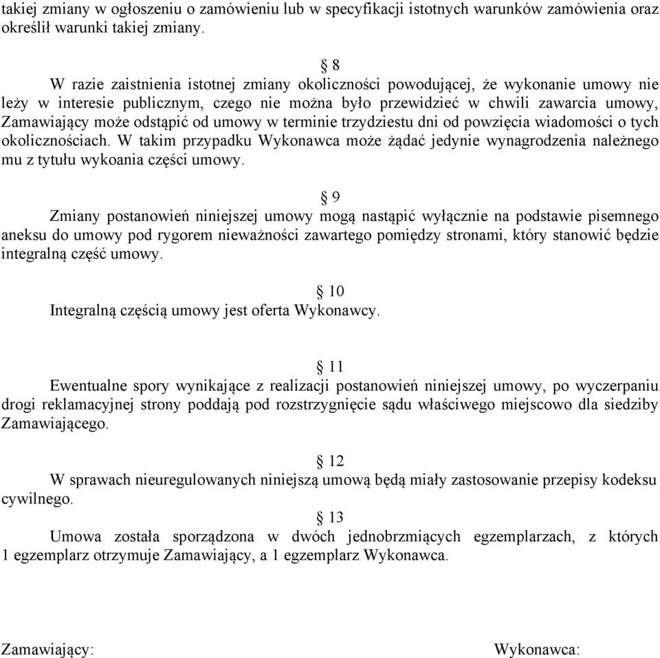 od umowy w terminie trzydziestu dni od powzięcia wiadomości o tych okolicznościach. W takim przypadku Wykonawca może żądać jedynie wynagrodzenia należnego mu z tytułu wykoania części umowy.