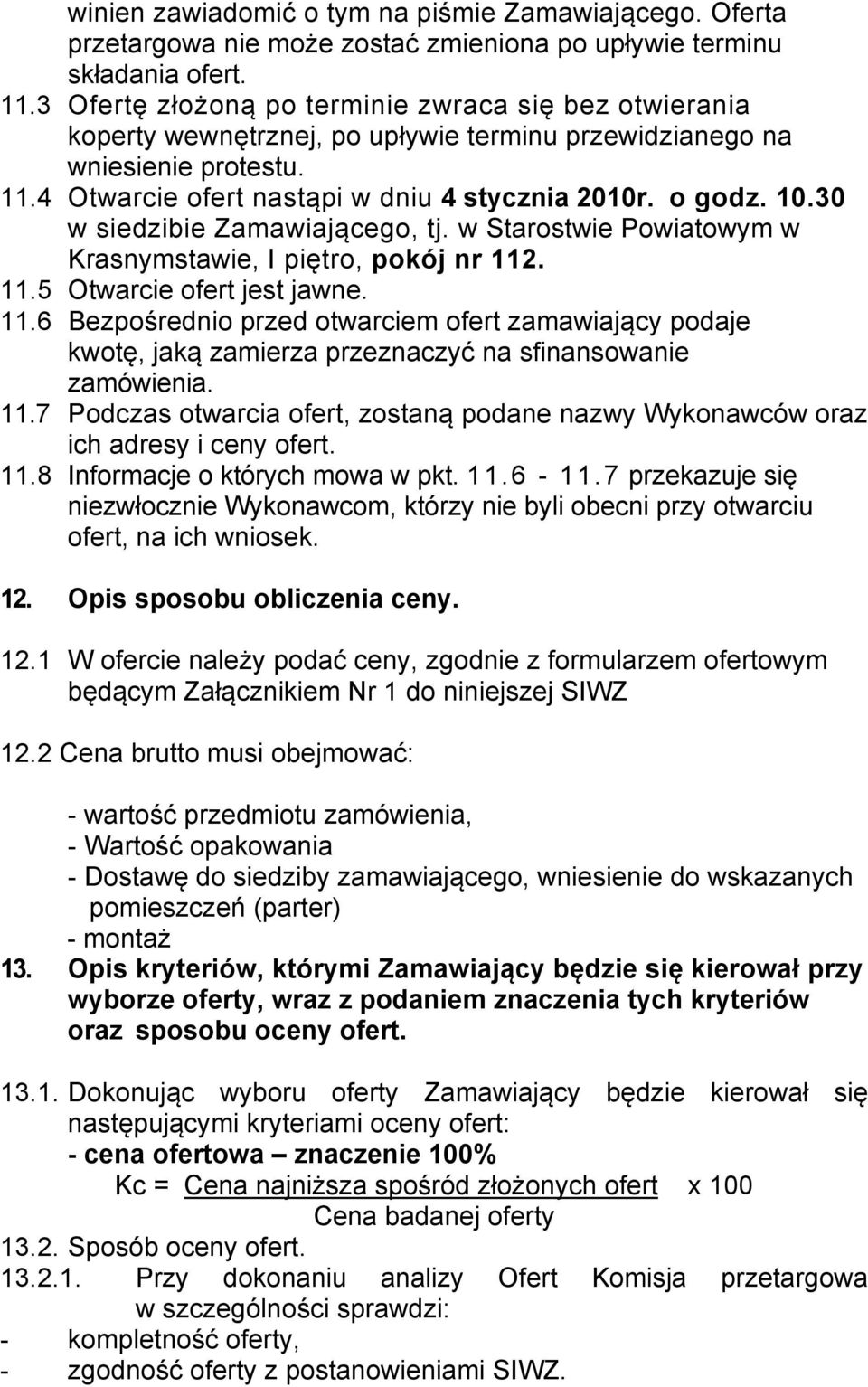 30 w siedzibie Zamawiającego, tj. w Starostwie Powiatowym w Krasnymstawie, I piętro, pokój nr 112