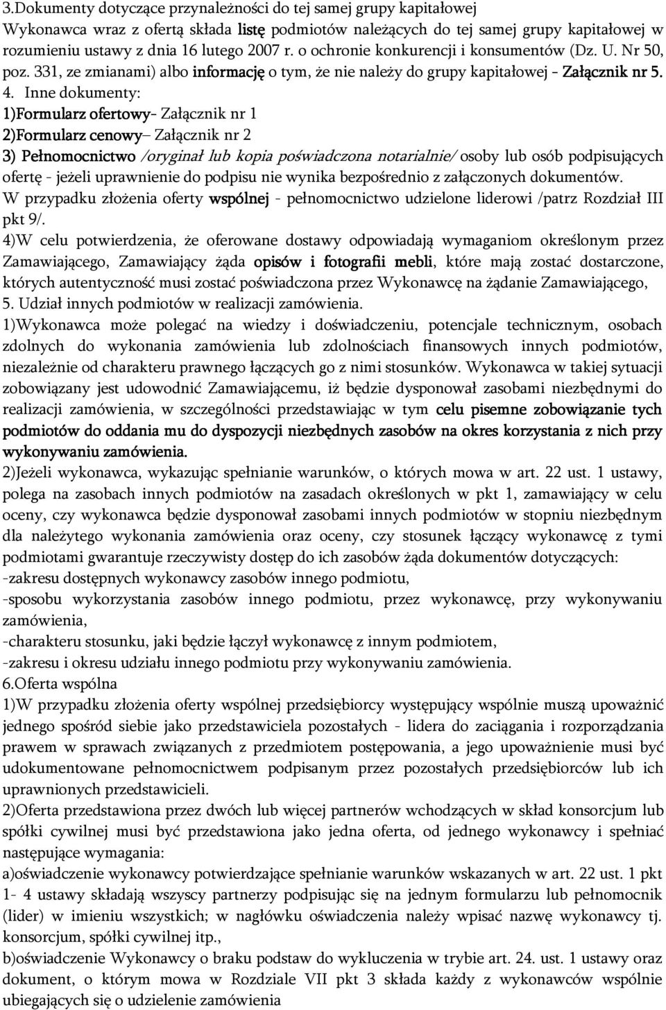 Inne dokumenty: 1)Formularz ofertowy- Załącznik nr 1 2)Formularz cenowy Załącznik nr 2 3) Pełnomocnictwo /oryginał lub kopia poświadczona notarialnie/ osoby lub osób podpisujących ofertę - jeżeli