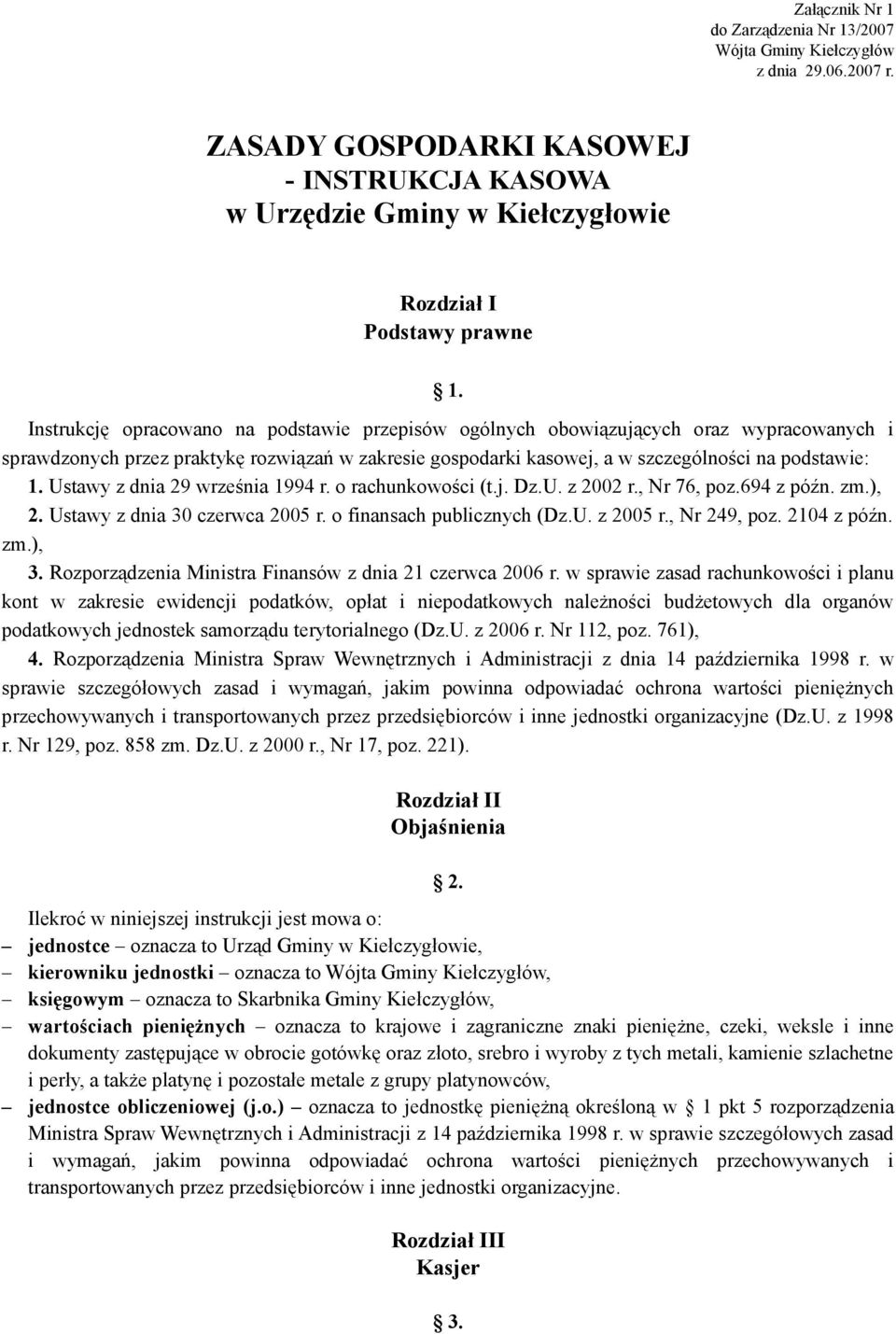 Ustawy z dnia 29 września 1994 r. o rachunkowości (t.j. Dz.U. z 2002 r., Nr 76, poz.694 z późn. zm.), 2. Ustawy z dnia 30 czerwca 2005 r. o finansach publicznych (Dz.U. z 2005 r., Nr 249, poz.