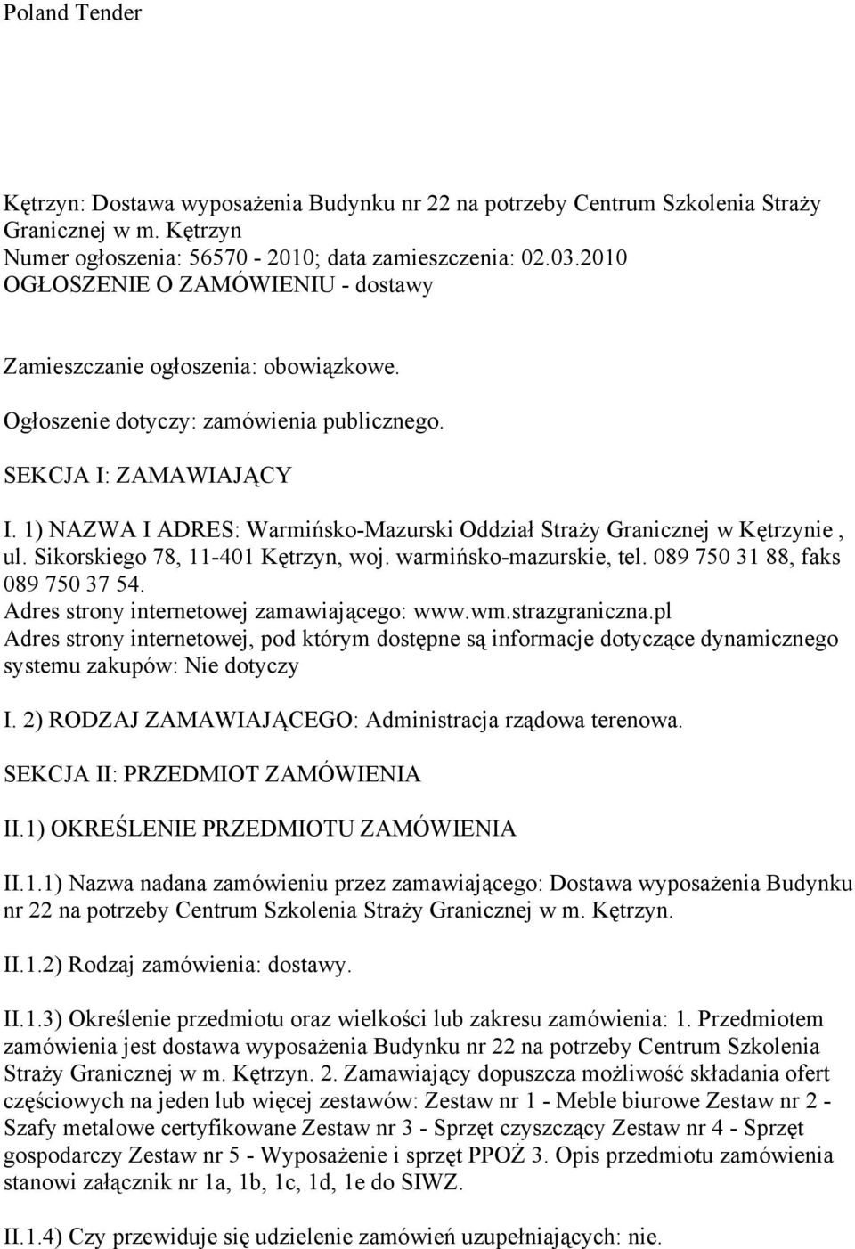 1) NAZWA I ADRES: Warmińsko-Mazurski Oddział Straży Granicznej w Kętrzynie, ul. Sikorskiego 78, 11-401 Kętrzyn, woj. warmińsko-mazurskie, tel. 089 750 31 88, faks 089 750 37 54.