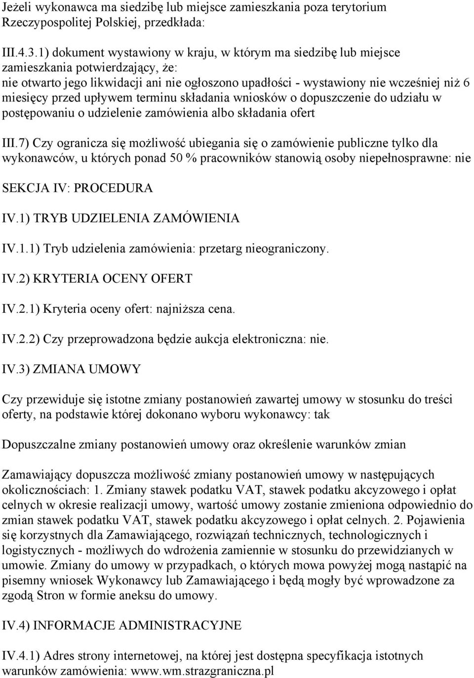 przed upływem terminu składania wniosków o dopuszczenie do udziału w postępowaniu o udzielenie zamówienia albo składania ofert III.