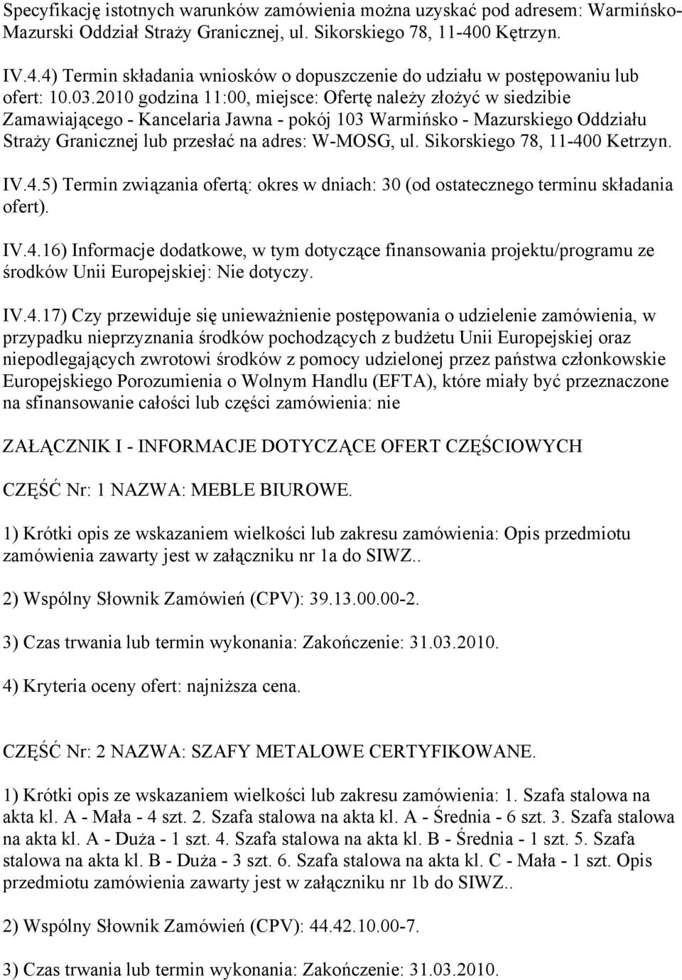 2010 godzina 11:00, miejsce: Ofertę należy złożyć w siedzibie Zamawiającego - Kancelaria Jawna - pokój 103 Warmińsko - Mazurskiego Oddziału Straży Granicznej lub przesłać na adres: W-MOSG, ul.