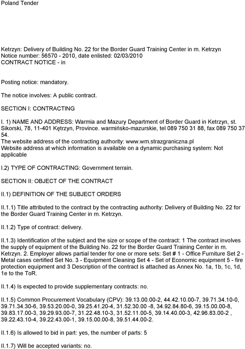 1) NAME AND ADDRESS: Warmia and Mazury Department of Border Guard in Ketrzyn, st. Sikorski, 78, 11-401 Kętrzyn, Province. warmińsko-mazurskie, tel 089 750 31 88, fax 089 750 37 54.