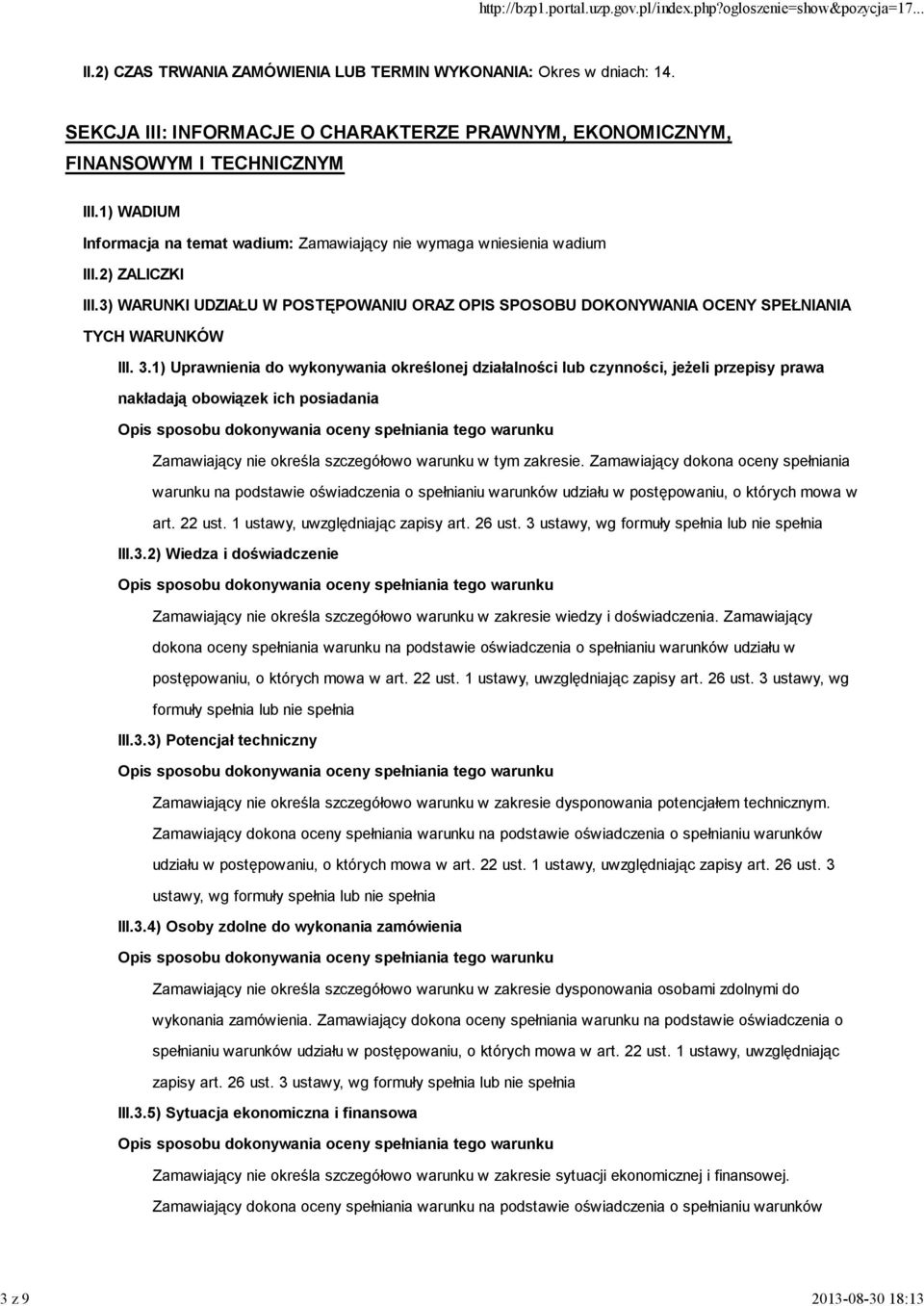 3.1) Uprawnienia do wykonywania określonej działalności lub czynności, jeżeli przepisy prawa nakładają obowiązek ich posiadania Zamawiający nie określa szczegółowo warunku w tym zakresie.