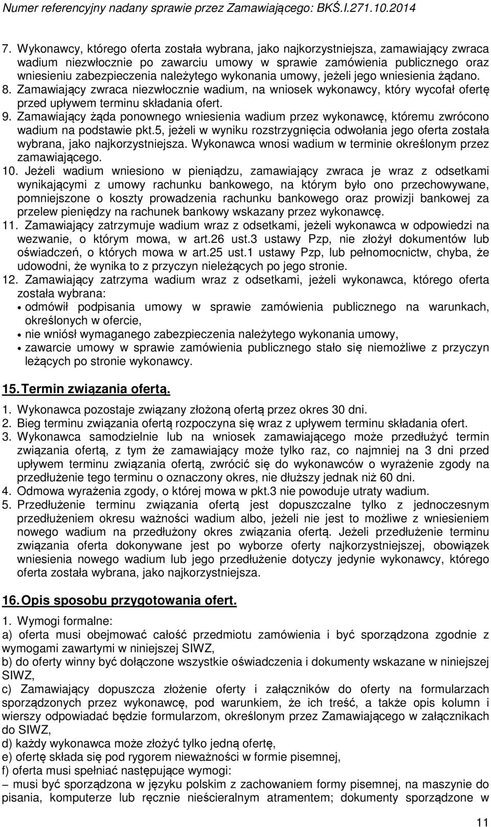 wykonania umowy, jeżeli jego wniesienia żądano. 8. Zamawiający zwraca niezwłocznie wadium, na wniosek wykonawcy, który wycofał ofertę przed upływem terminu składania ofert. 9.