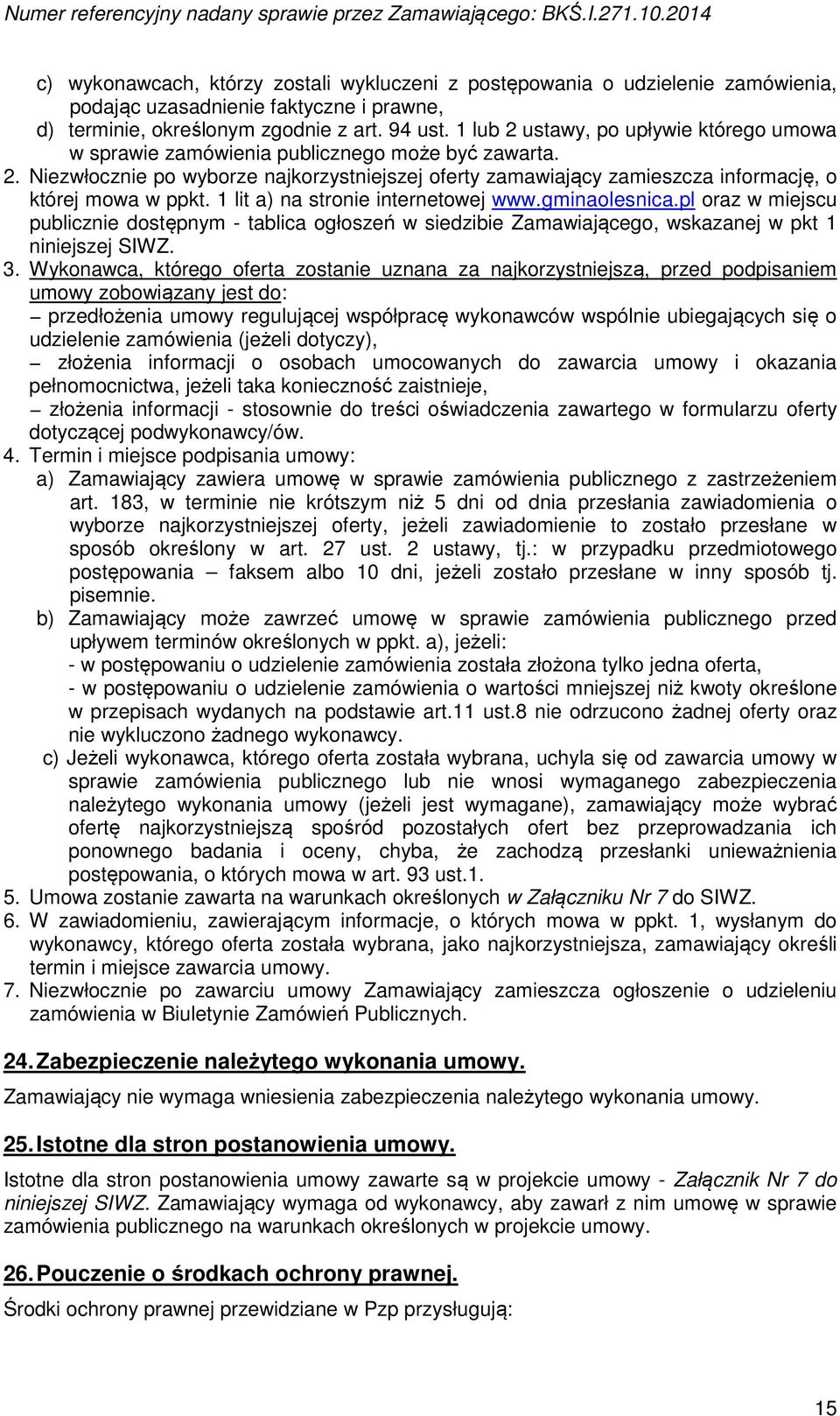 lub 2 ustawy, po upływie którego umowa w sprawie zamówienia publicznego może być zawarta. 2. Niezwłocznie po wyborze najkorzystniejszej oferty zamawiający zamieszcza informację, o której mowa w ppkt.