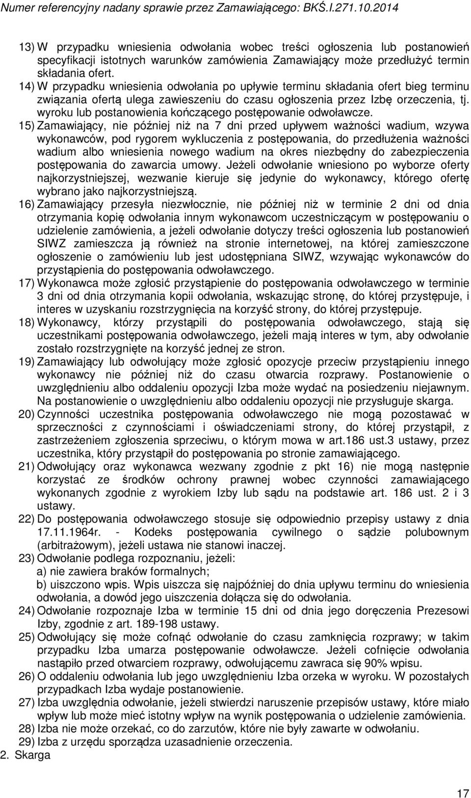 4) W przypadku wniesienia odwołania po upływie terminu składania ofert bieg terminu związania ofertą ulega zawieszeniu do czasu ogłoszenia przez Izbę orzeczenia, tj.