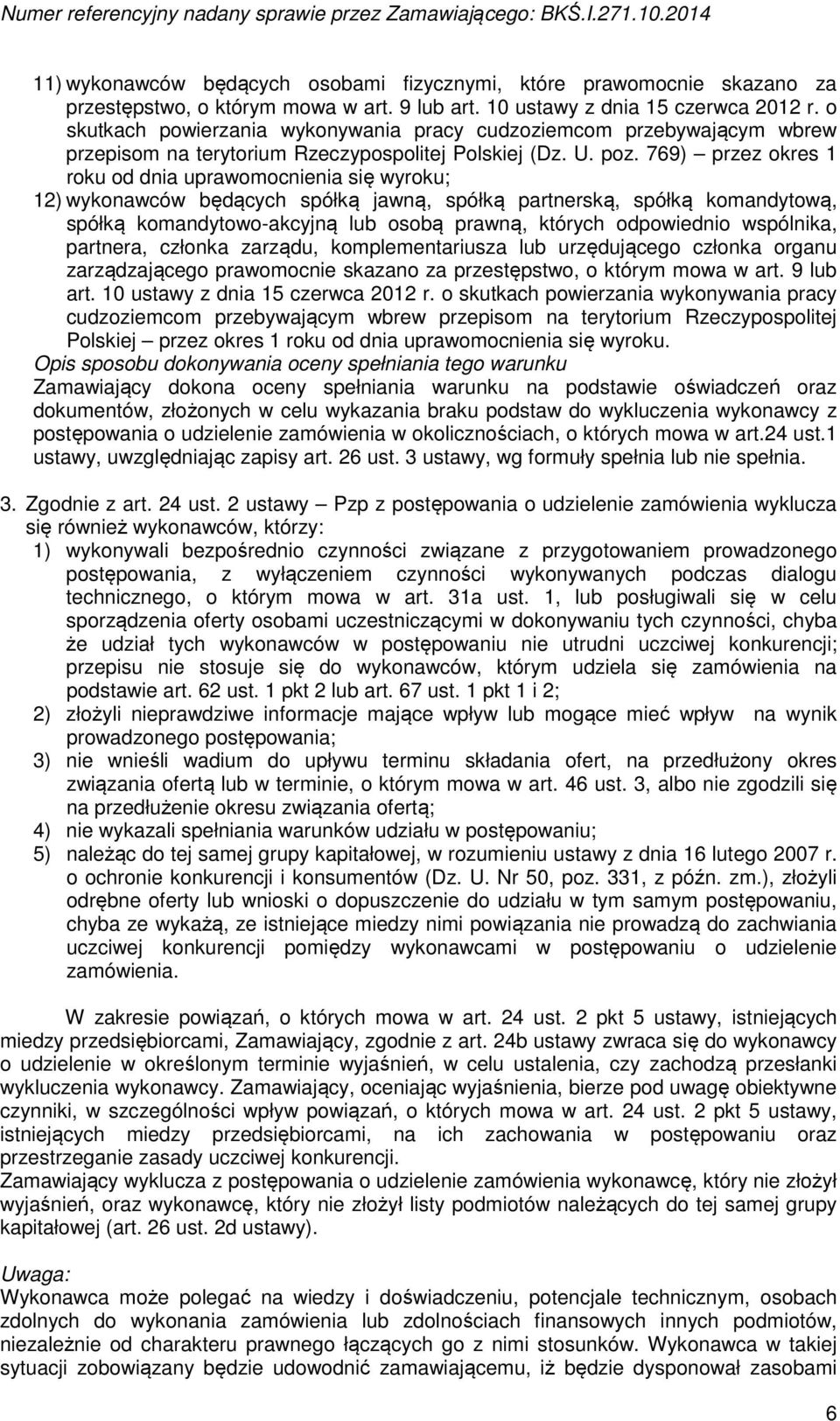 769) przez okres roku od dnia uprawomocnienia się wyroku; 2) wykonawców będących spółką jawną, spółką partnerską, spółką komandytową, spółką komandytowo-akcyjną lub osobą prawną, których odpowiednio