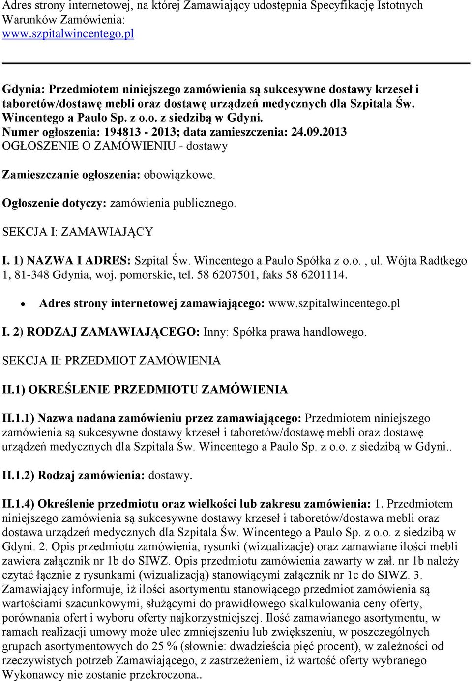 Numer ogłoszenia: 194813-2013; data zamieszczenia: 24.09.2013 OGŁOSZENIE O ZAMÓWIENIU - dostawy Zamieszczanie ogłoszenia: obowiązkowe. Ogłoszenie dotyczy: zamówienia publicznego.