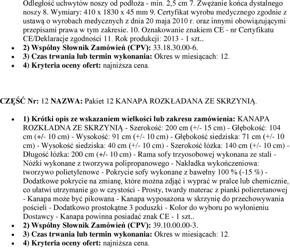 Oznakowanie znakiem CE - nr Certyfikatu CE/Deklaracje zgodności 11. Rok produkcji: 2013-1 szt.. 2) Wspólny Słownik Zamówień (CPV): 33.18.30.00-6.