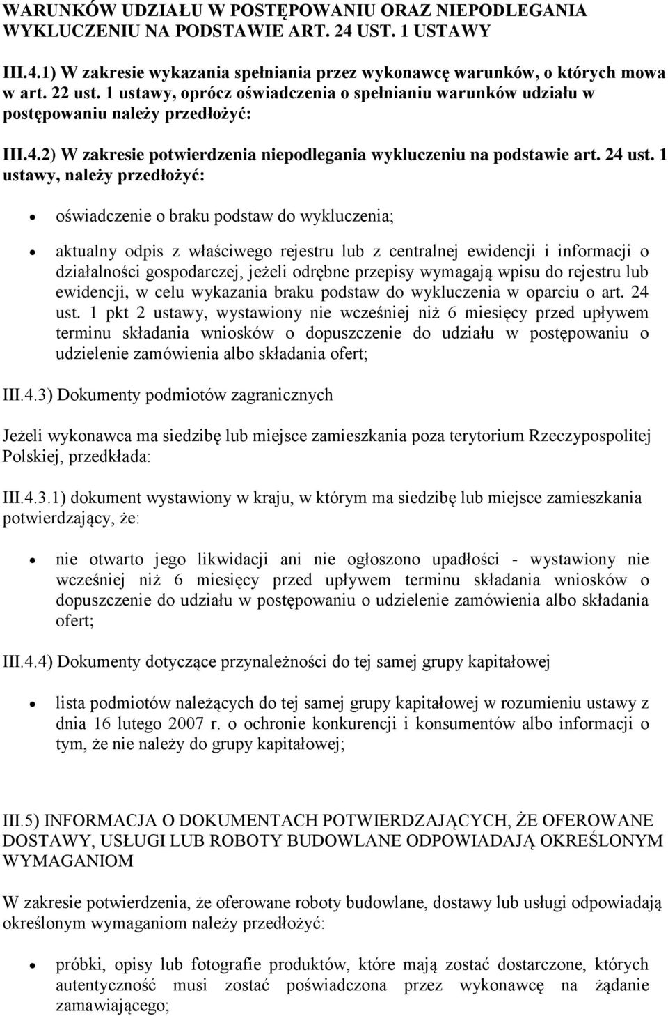 1 ustawy, należy przedłożyć: oświadczenie o braku podstaw do wykluczenia; aktualny odpis z właściwego rejestru lub z centralnej ewidencji i informacji o działalności gospodarczej, jeżeli odrębne