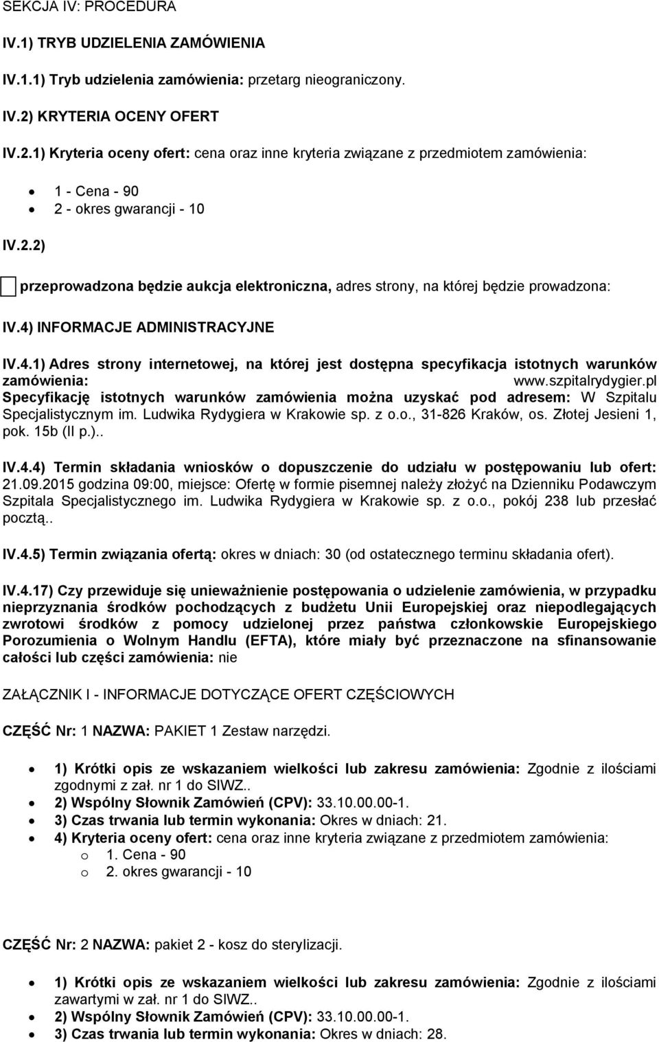 4) INFORMACJE ADMINISTRACYJNE IV.4.1) Adres strony internetowej, na której jest dostępna specyfikacja istotnych warunków zamówienia: www.szpitalrydygier.