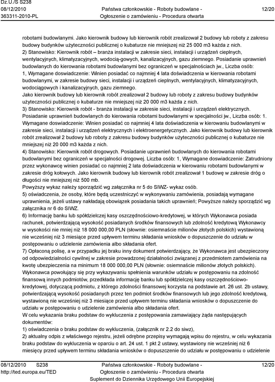 2) Stanowisko: Kierownik robót branża instalacji w zakresie sieci, instalacji i urządzeń cieplnych, wentylacyjnych, klimatyzacyjnych, wodocią-gowych, kanalizacyjnych, gazu ziemnego.