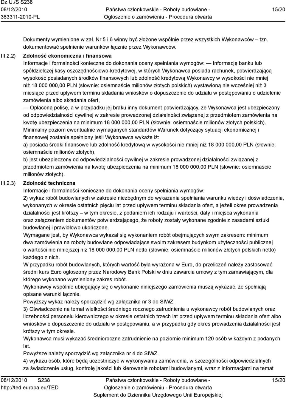 posiada rachunek, potwierdzającą wysokość posiadanych środków finansowych lub zdolność kredytową Wykonawcy w wysokości nie mniej niż 18 000 000,00 PLN (słownie: osiemnaście milionów złotych polskich)