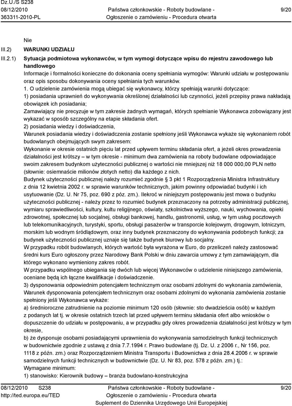 O udzielenie zamówienia mogą ubiegać się wykonawcy, którzy spełniają warunki dotyczące: 1) posiadania uprawnień do wykonywania określonej działalności lub czynności, jeżeli przepisy prawa nakładają