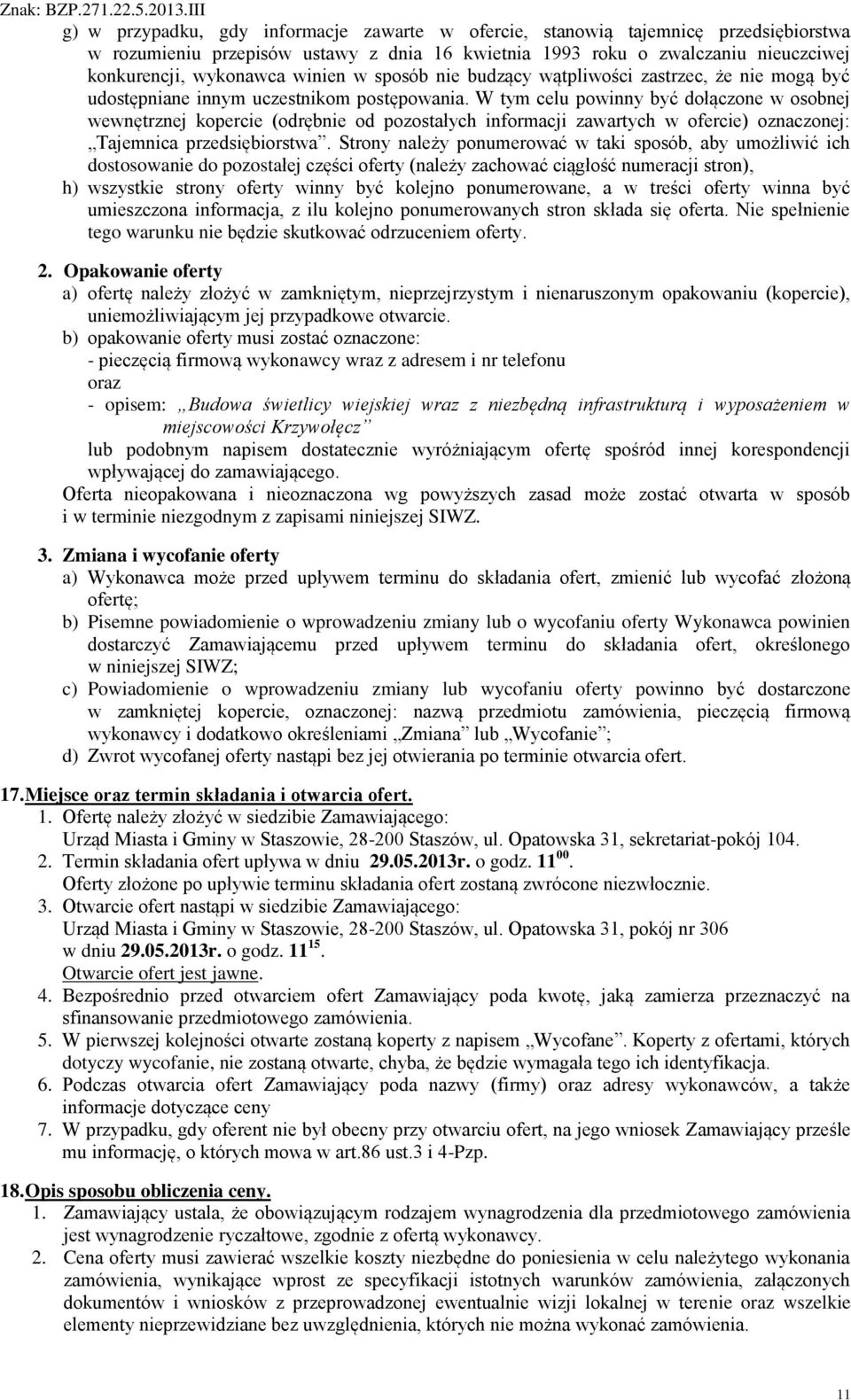 W tym celu powinny być dołączone w osobnej wewnętrznej kopercie (odrębnie od pozostałych informacji zawartych w ofercie) oznaczonej: Tajemnica przedsiębiorstwa.