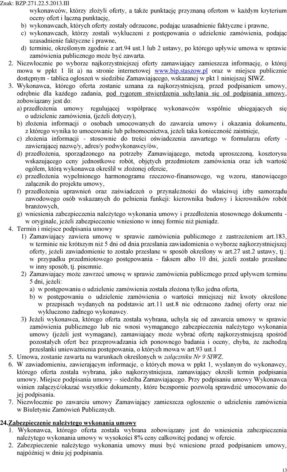 1 lub 2 ustawy, po którego upływie umowa w sprawie zamówienia publicznego może być zawarta. 2. Niezwłocznie po wyborze najkorzystniejszej oferty zamawiający zamieszcza informację, o której mowa w ppkt 1 lit a) na stronie internetowej www.