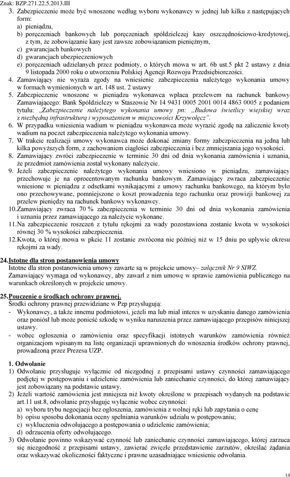 których mowa w art. 6b ust.5 pkt 2 ustawy z dnia 9 listopada 2000 roku o utworzeniu Polskiej Agencji Rozwoju Przedsiębiorczości. 4.